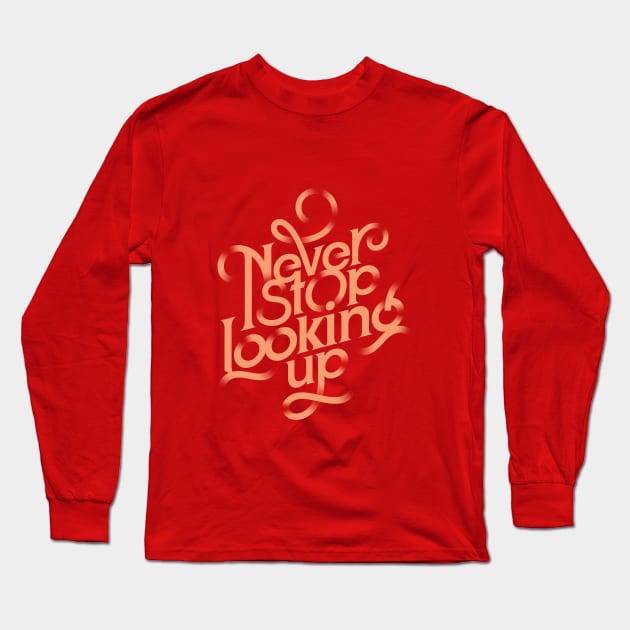 Never stop looking up Long Sleeve T-Shirt by LifeTime Design